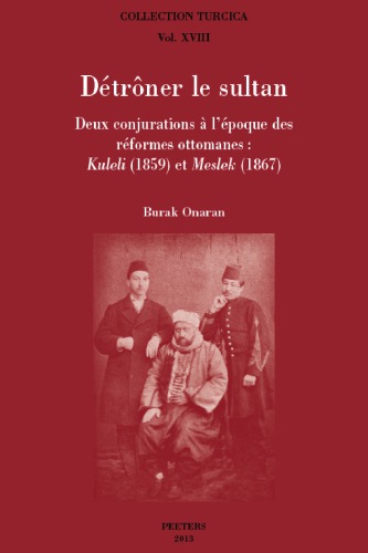 Détrôner le sultan: Deux conjurations à l’époque des réformes ottomanes, Kuleli (1859) et Meslek (1867)