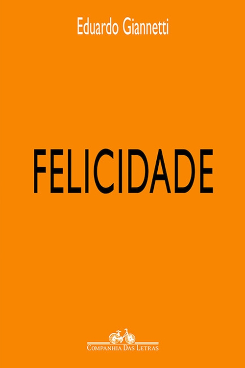 Felicidade: diálogos sobre o bem-estar na civilização