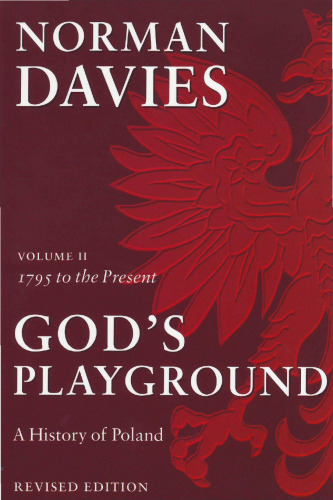 God’s Playground: A History of Poland, Vol. 2: 1795 to the Present