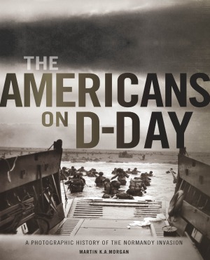 The Americans on D-Day.  A Photographic History of the Normandy Invasion