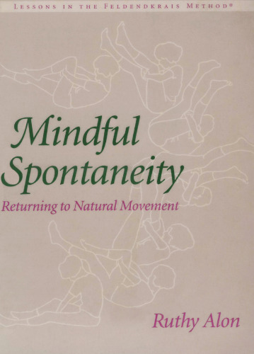Mindful Spontaneity: Lessons in the Feldenkrais Method