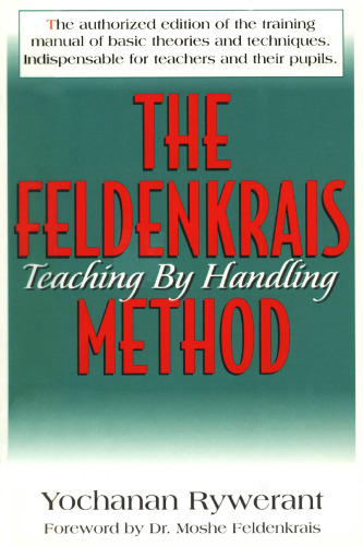 The Feldenkrais Method: Teaching by Handling : A Technique for Individuals