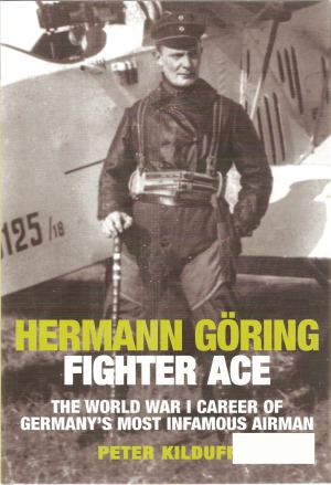 Hermann Göring, Fighter Ace: The World War I Career of Germany’s Most Infamous Airman