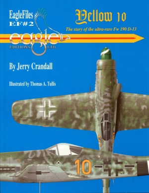 Yellow 10.  The Story of the Ultra-Rare Fw 190 D-13 (Eagle Files №2)
