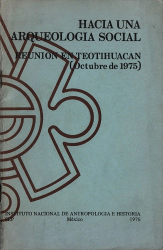 Hacia una arqueología social. Reunión en Teotihuacan (Octubre de 1975)