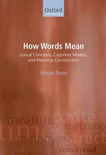 How Words Mean: Lexical Concepts, Cognitive Models, and Meaning Construction