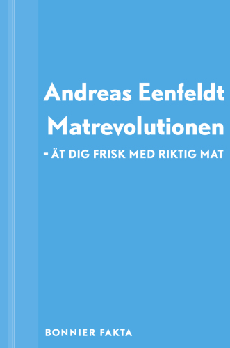Matrevolutionen - ät dig frisk med riktig mat