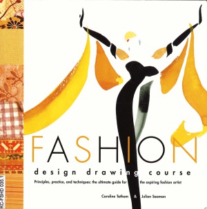 Fashion Design Drawing Course.  Principles, Practice and Techniques