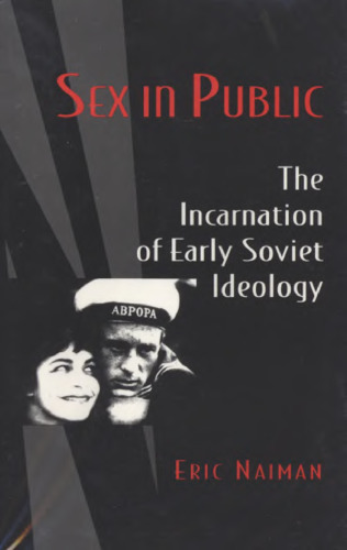 Sex in Public: The Incarnation of Early Soviet Ideology