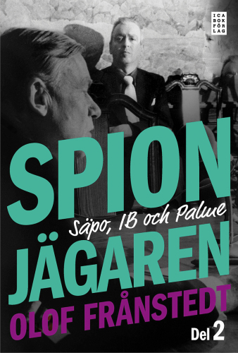 Spionjägaren, del 2 : Säpo, IB och Palme