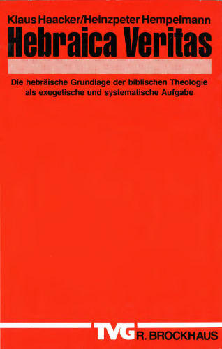 Hebraica Veritas: Die hebräische Grundlage der biblischen Theologie als exegetische und systematische Aufgabe