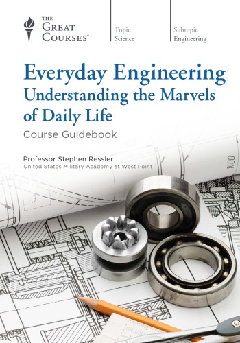 Everyday engineering : understanding the marvels of daily life
