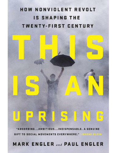This Is an Uprising: How Nonviolent Revolt Is Shaping the Twenty-First Century