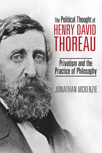Political thought of Henry David Thoreau : privatism and the practice of philosophy
