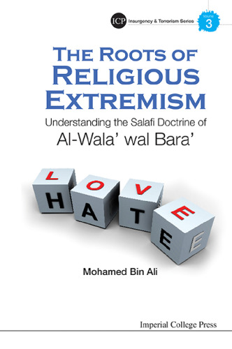 The roots of religious extremism : understanding the Salafi doctrine of Al-Wala’ wal Bara’