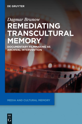 Remediating transcultural memory : documentary filmmaking as archival intervention