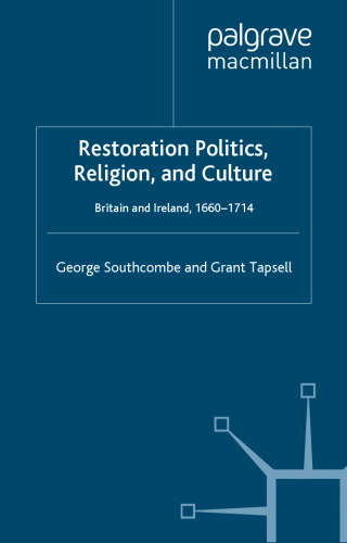 Restoration Politics, Religion and Culture: Britain and Ireland, 1660-1714