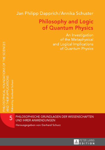 Philosophy and logic of quantum physics : an investigation of the metaphysical and logical implications of quantum physics