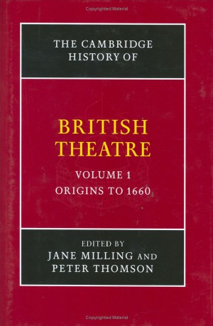 The Cambridge History of British Theatre. Vol. 1: Origins to 1660