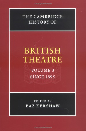 The Cambridge History of British Theatre. Vol. 3: Since 1895