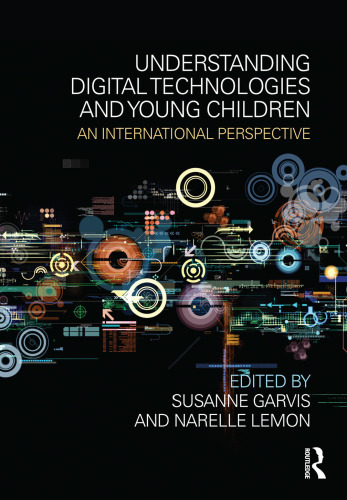 Understanding digital technologies and young children : an international perspective