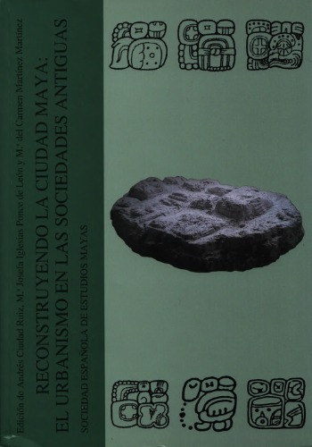 Reconstruyendo la ciudad maya: El urbanismo en las sociedades antiguas
