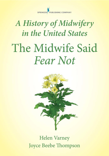 A history of midwifery in the United States : the midwife said fear not