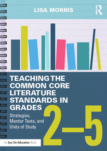 Teaching the Common Core Literature Standards in Grades 2-5: Strategies, Mentor Texts, and Units of Study
