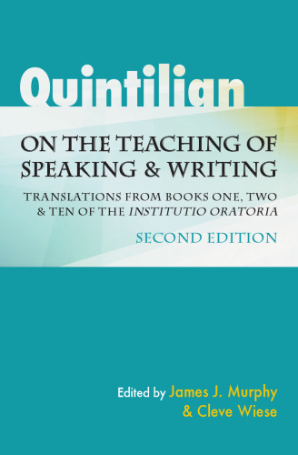 Quintilian on the Teaching of Speaking and Writing: Translations from Books One, Two, and Ten of the 