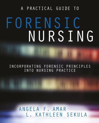 A Practical Guide to Forensic Nursing: Incorporating Forensic Principles into Nursing Practice