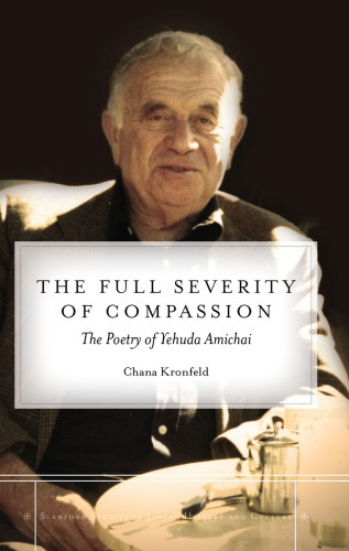 The Full Severity of Compassion: The Poetry of Yehuda Amichai