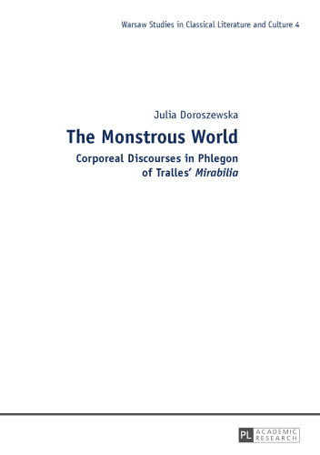 The Monstrous World: Corporeal Discourses in Phlegon of Tralles’ «Mirabilia»