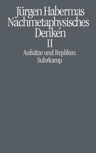Nachmetaphysisches Denken II. Aufsätze und Repliken