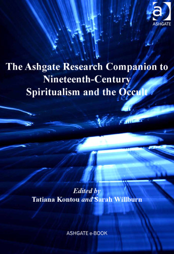 The Ashgate Research Companion to Nineteenth-Century Spiritualism and the Occult