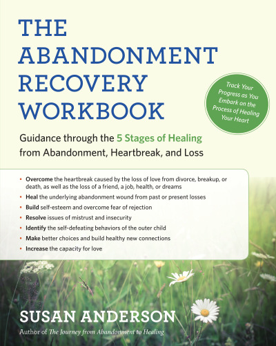 The Abandonment Recovery Workbook: Guidance through the Five Stages of Healing from Abandonment, Heartbreak, and Loss