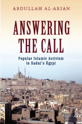 Answering the Call: Popular Islamic Activism in Sadat’s Egypt