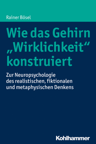 Wie das Gehirn ’Wirklichkeit’ konstruiert: Zur Neuropsychologie des realistischen, fiktionalen und metaphysischen Denkens