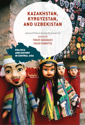 Kazakhstan, Kyrgyzstan, and Uzbekistan: Life and Politics during the Soviet Era