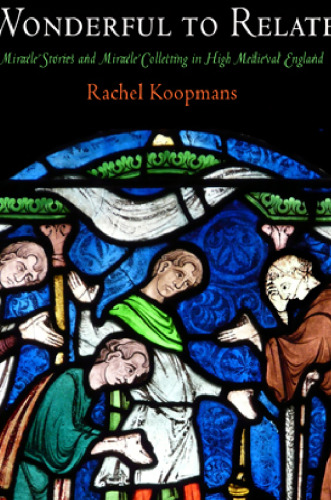 Wonderful to Relate: Miracle Stories and Miracle Collecting in High Medieval England
