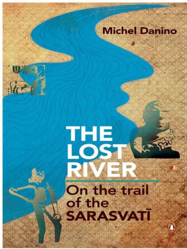 The Lost River: On the trail of Saraswati