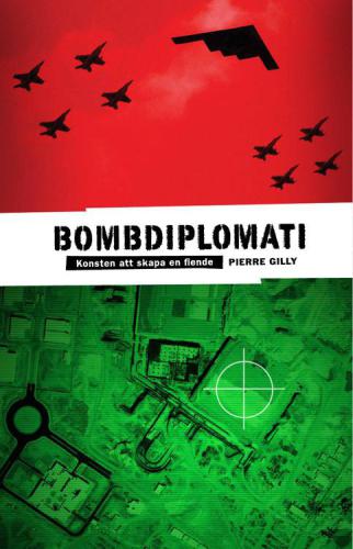 Bombdiplomati : konsten att skapa en fiende