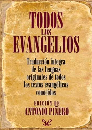 Todos los Evangelios. Traducción íntegra de las lenguas originales de todos los textos evangélicos conocidos