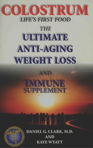 Colostrum : life’s first food : the ultimate anti-aging, weight loss and immune supplement