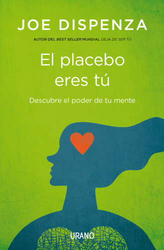 El placebo eres tú : descubre el poder de tu mente