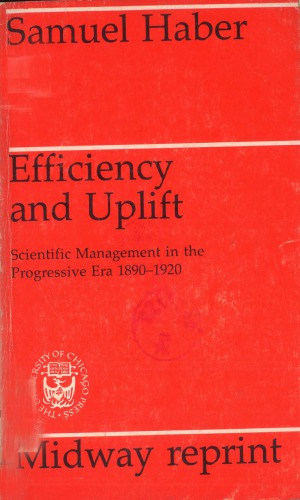 Efficiency and uplift: scientific management in the progressive era 1890-1920
