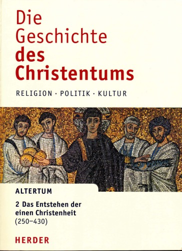 Die Geschichte des Christentums. 2: Das Entstehen der einen Christenheit (250 - 430)