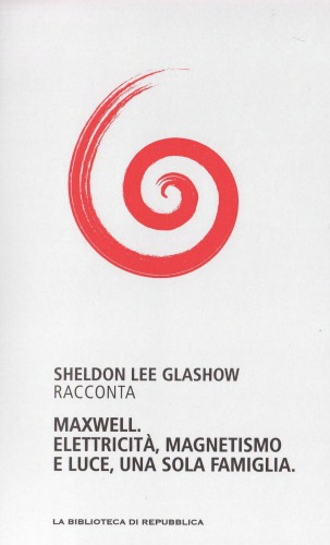 Capire la scienza. Maxwell. Elettricità, magnetismo e luce, una sola famiglia