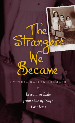The Strangers We Became: Lessons in Exile from One of Iraq’s Last Jews