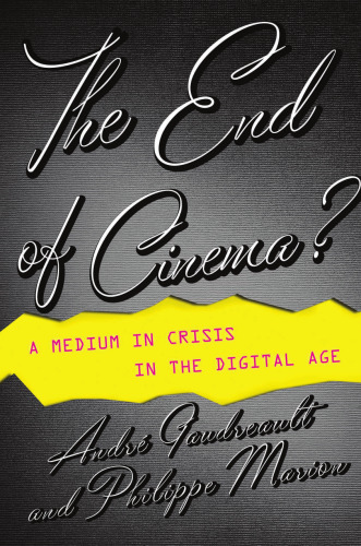 The End of Cinema?: A Medium in Crisis in the Digital Age