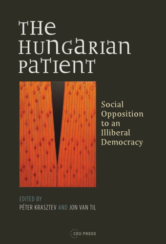 The Hungarian patient : social opposition to an illiberal democracy
